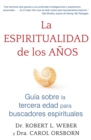 La espiritualidad de los anos : Guia sobre la tercera edad para buscadores espirituales - eBook