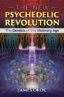 The New Psychedelic Revolution : The Genesis of the Visionary Age - eBook