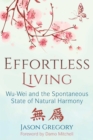 Effortless Living : Wu-Wei and the Spontaneous State of Natural Harmony - Book