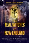 The Real Witches of New England : History, Lore, and Modern Practice - eBook
