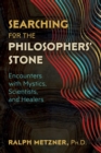 Searching for the Philosophers' Stone : Encounters with Mystics, Scientists, and Healers - eBook