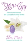 The Yoni Egg : Reveal and Release the Sacred Feminine Within - Book