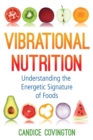 Vibrational Nutrition : Understanding the Energetic Signature of Foods - Book