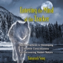 Entering the Mind of the Tracker : Native Practices for Developing Intuitive Consciousness and Discovering Hidden Nature - eAudiobook