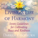 Living a Life of Harmony : Seven Guidelines for Cultivating Peace and Kindness - eAudiobook