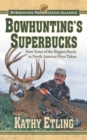 Bowhunting's Superbucks : How Some of the Biggest Bucks in North America Were Taken - eBook