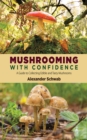 Mushrooming with Confidence : A Guide to Collecting Edible and Tasty Mushrooms - eBook
