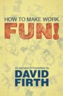 How to Make Work Fun! : An Alphabet of Possibilities - eBook