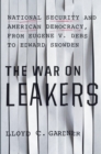 The War on Leakers : National Security and American Democracy, from Eugene V. Debs to Edward Snowden - eBook