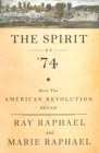 The Spirit of '74 : How the American Revolution Began - eBook