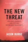 The New Threat : The Past, Present, and Future of Islamic Militancy - eBook