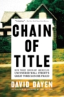 Chain of Title : How Three Ordinary Americans Uncovered Wall Street's Great Foreclosure Fraud - eBook