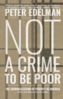 Not a Crime to Be Poor : The Criminalization of Poverty in America - eBook