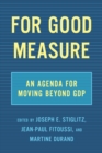 For Good Measure : An Agenda for Moving Beyond GDP - Book