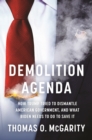 Demolition Agenda : How Trump Tried to Dismantle American Government, and What Biden Needs to Do to Save It - Book