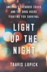 Light Up the Night : America's Overdose Crisis and the Drug Users Fighting for Survival - eBook