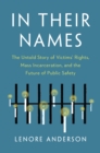 In Their Names : The Untold Story of Victims' Rights, Mass Incarceration, and the Future of Public Safety - Book