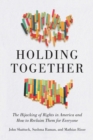 Holding Together : The Hijacking of Rights in America and How to Reclaim Them for Everyone - eBook