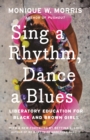 Sing a Rhythm, Dance a Blues : Education for the Liberation of Black and Brown Girls - Book