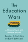 The Education Wars : A Citizen's Guide and Defense Manual for Our Public Schools - Book