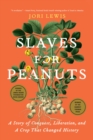 Slaves for Peanuts : A Story of Conquest, Liberation, and a Crop That Changed History - Book