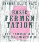 Basic Fermentation : A Do-It-Yourself Guide to Cultural Manipulation - eBook