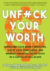 Unfuck Your Worth : Overcome Your Money Emotions, Value Your Own Labor, and Manage Financial Freak-outs in a Capitalist Hellscape - Book