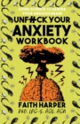 Unfuck Your Anxiety Workbook : Using Science to Rewire Your Anxious Brain - Book