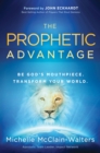 The Prophetic Advantage : Be God's Mouthpiece. Transform Your World. - eBook