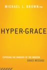Hyper-Grace : Exposing the Dangers of the Modern Grace Message - Book