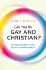 Can You be Gay and Christian? : Responding with Love and Truth to Questions About Homosexuality - Book