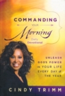 Commanding Your Morning Daily Devotional : Unleash God's Power in Your Life - Every Day of the Year - Book