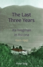 The Last Three Years : Ita Wegman in Ascona, 1940-1943 - Book