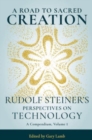 A Road to Sacred Creation : Rudolf Steiner's Perspectives on Technology - Book