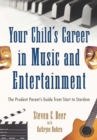 Your Child's Career in Music and Entertainment : The Prudent Parent's Guide from Start to Stardom - eBook
