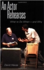An Actor Rehearses : What to Do When and Why - eBook