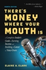 There's Money Where Your Mouth Is (Fourth Edition) : A Complete Insider's Guide to Earning Income and Building a Career in Voice-Overs - eBook
