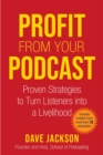 Profit from Your Podcast : Proven Strategies to Turn Listeners into a Livelihood - eBook