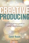 Creative Producing : A Pitch-to-Picture Guide to Movie Development - Book