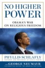 No Higher Power : Obama's War on Religious Freedom - eBook