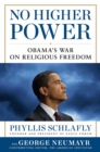 No Higher Power : Obama's War on Religious Freedom - eBook