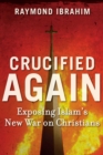 Crucified Again : Exposing Islam's New War on Christians - eBook