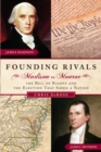 Founding Rivals : Madison vs. Monroe, The Bill of Rights, and The Election that Saved a Nation - eBook