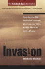 Invasion : How America Still Welcomes Terrorists, Criminals, And Other Foreign Menaces To Our Shores - eBook