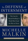 In Defense of Internment : The Case for 'Racial Profiling' in World War II and the War on Terror - eBook