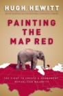 Painting the Map Red : The Fight to Create a Permanent Republican Majority - eBook