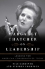 Margaret Thatcher on Leadership : Lessons for American Conservatives Today - eBook