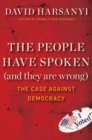 The People Have Spoken (and They Are Wrong) : The Case Against Democracy - eBook
