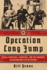Operation Long Jump : Stalin, Roosevelt, Churchill, and the Greatest Assassination Plot in History - eBook