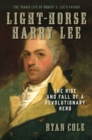 Light-Horse Harry Lee : The Rise and Fall of a Revolutionary Hero - The Tragic Life of Robert E. Lee's Father - eBook